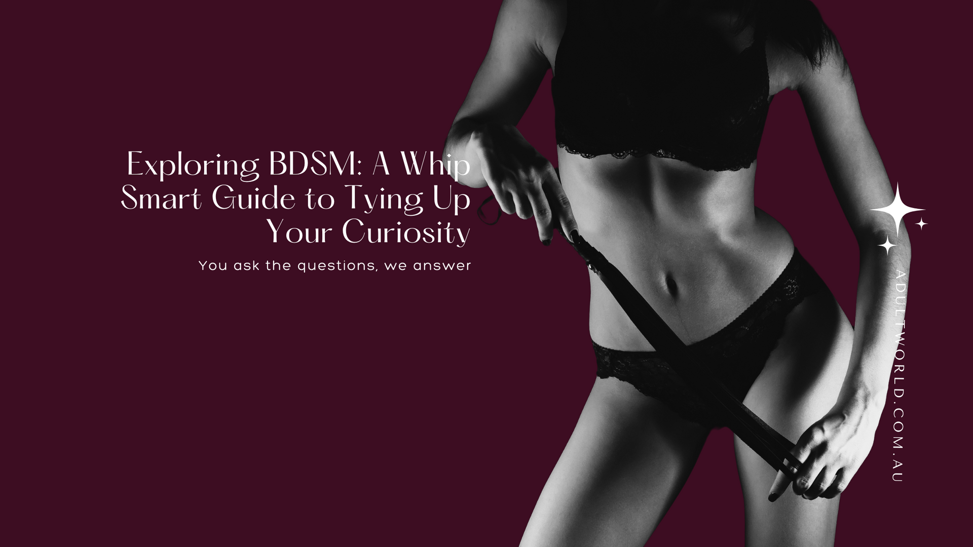 Exploring BDSM: A Whip-Smart Guide to Tying Up Your Curiosity