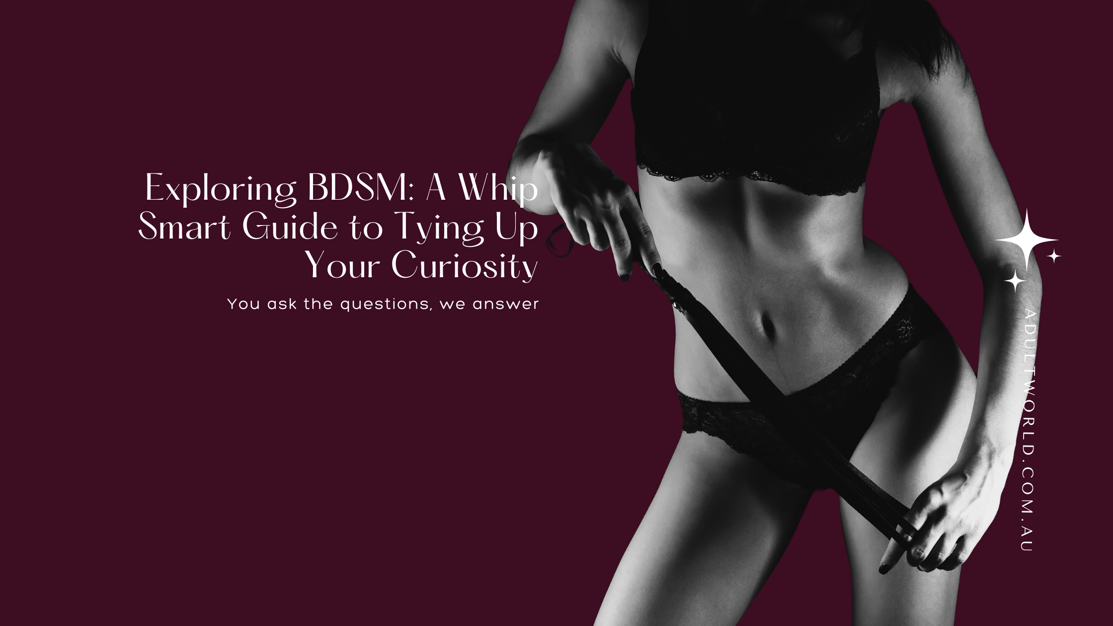 Exploring BDSM: A Whip-Smart Guide to Tying Up Your Curiosity